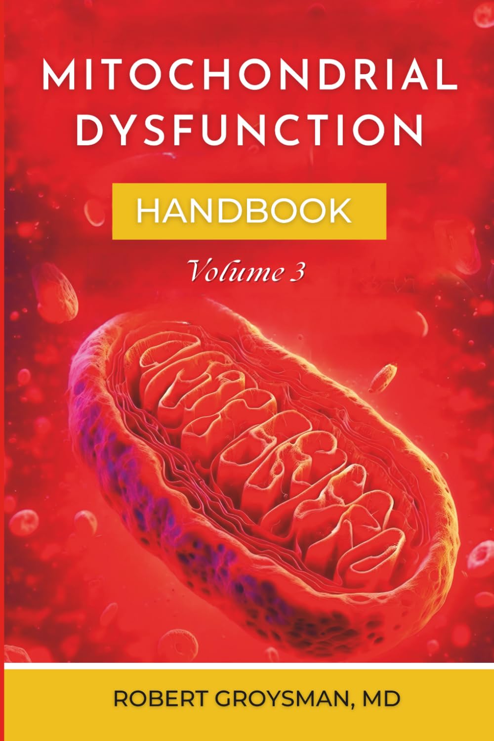 Book cover: Mitochondrial Dysfunction, The Complete Long COVID Handbook Volume 3, by Robert Groysman, MD